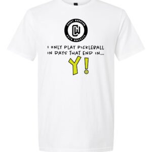 Court Warrior - Only Play Pickleball in Days that End in Y!